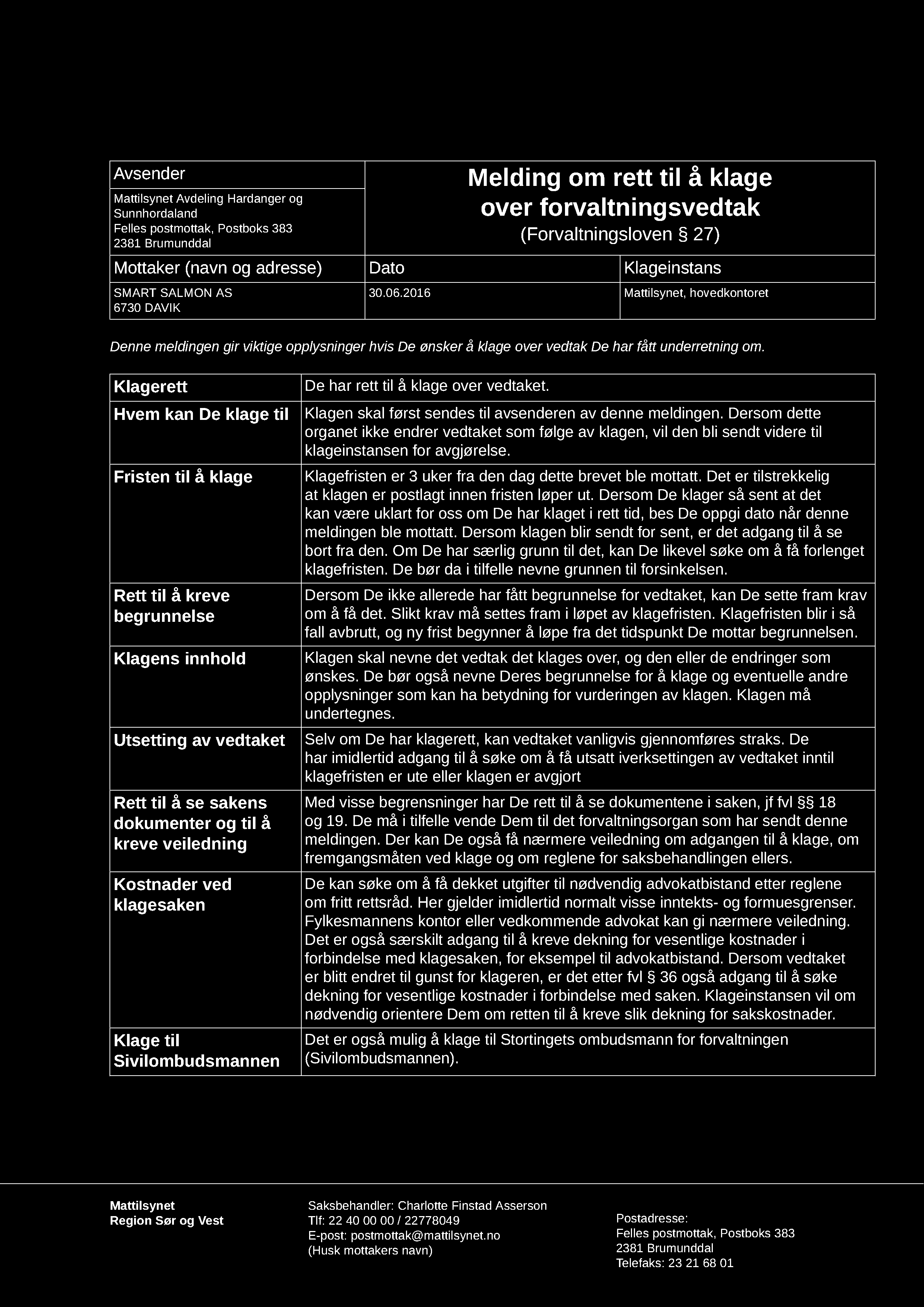 Avsender Mattilsynet Avdeling Hardanger og Sunnhordaland Felles postmottak, Postboks 383 2381 Brumunddal Melding om rettil å klage over forvaltningsvedtak (Forvaltningsloven 27) Mottaker (navn og