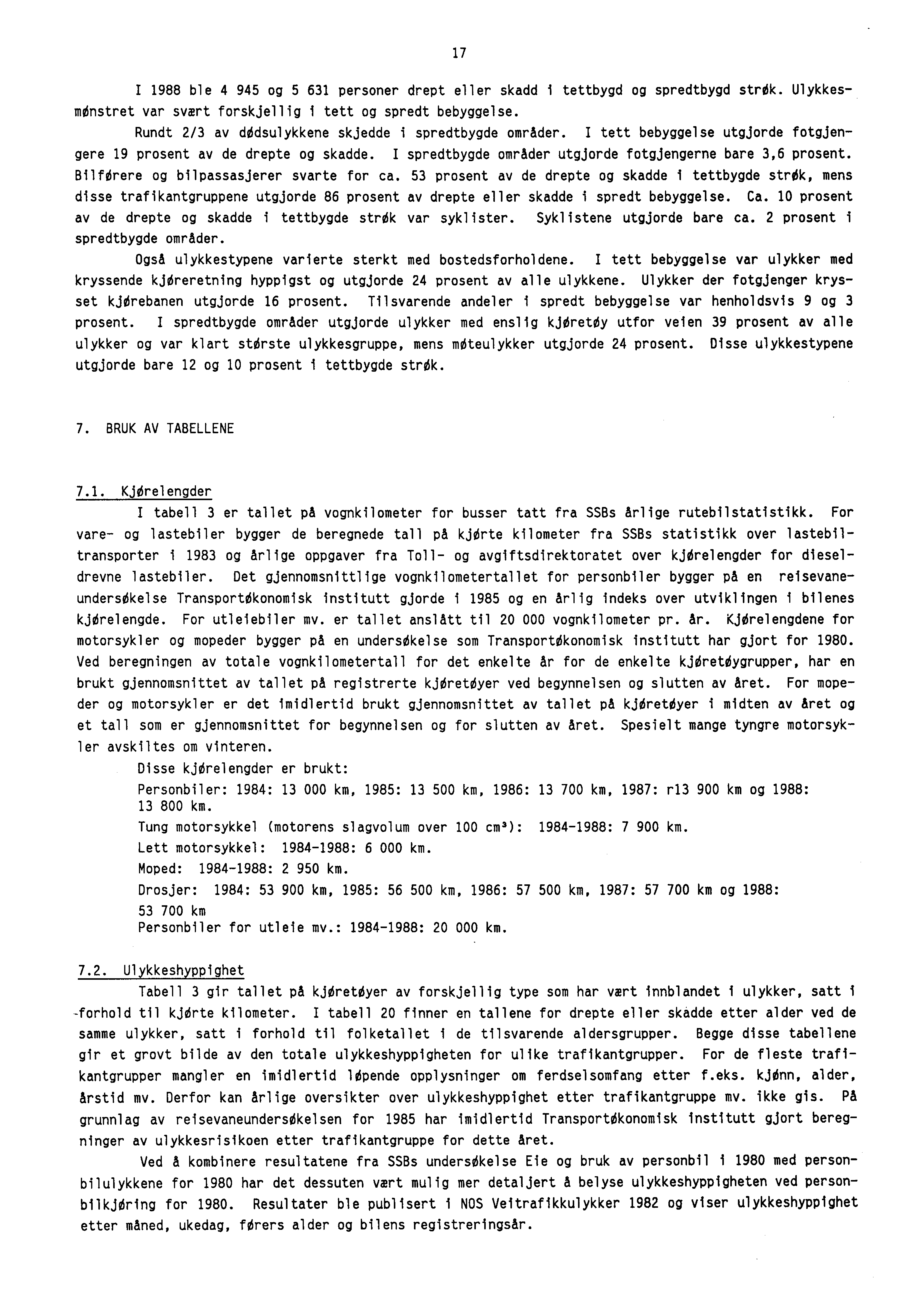 17 I 1988 ble 4 945 og 5 631 personer drept eller skadd i tettbygd og spredtbygd strek. UlykkesmOnstret var svært forskjellig i tett og spredt bebyggelse.