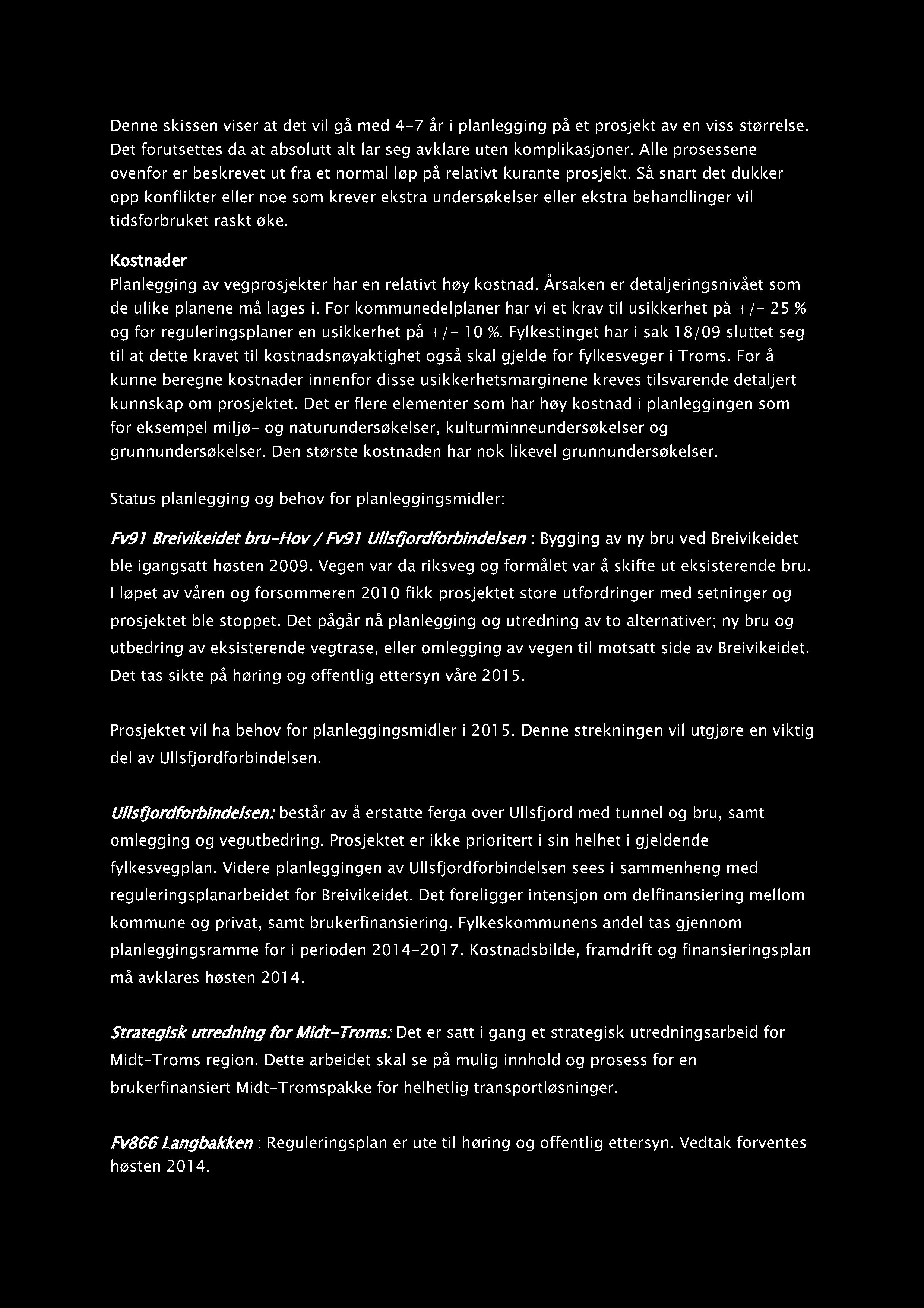 Denne skissen viser at det vil gå med 4-7 år i planlegging på et prosjekt av en viss størrelse. Det forutsettes da at absolutt alt lar seg avklare uten komplikasjoner.