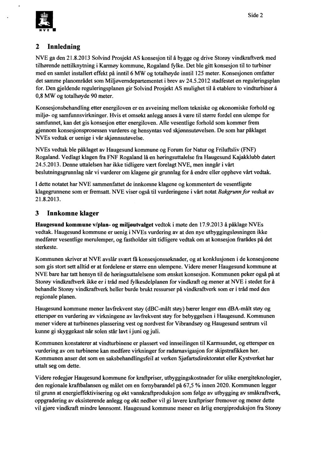 Side 2 2 Innledning NVE ga den 21.8.2013 Solvind Prosjekt AS konsesjon til å bygge og drive Storøy vindkraftverk med tilhørende nettilknytning i Karmøy kommune, Rogaland fylke.