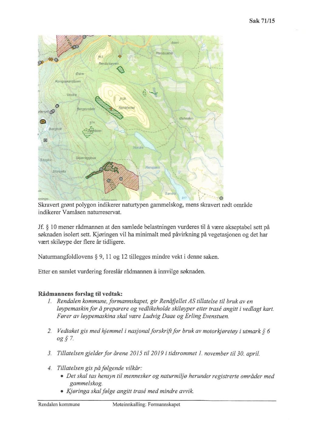 Sak 71/15 0 0 Skravert grønt polygon indikerer naturtypen gammelskog, mens skravert rødt område indikerer Vamåsen naturreservat. Jf.