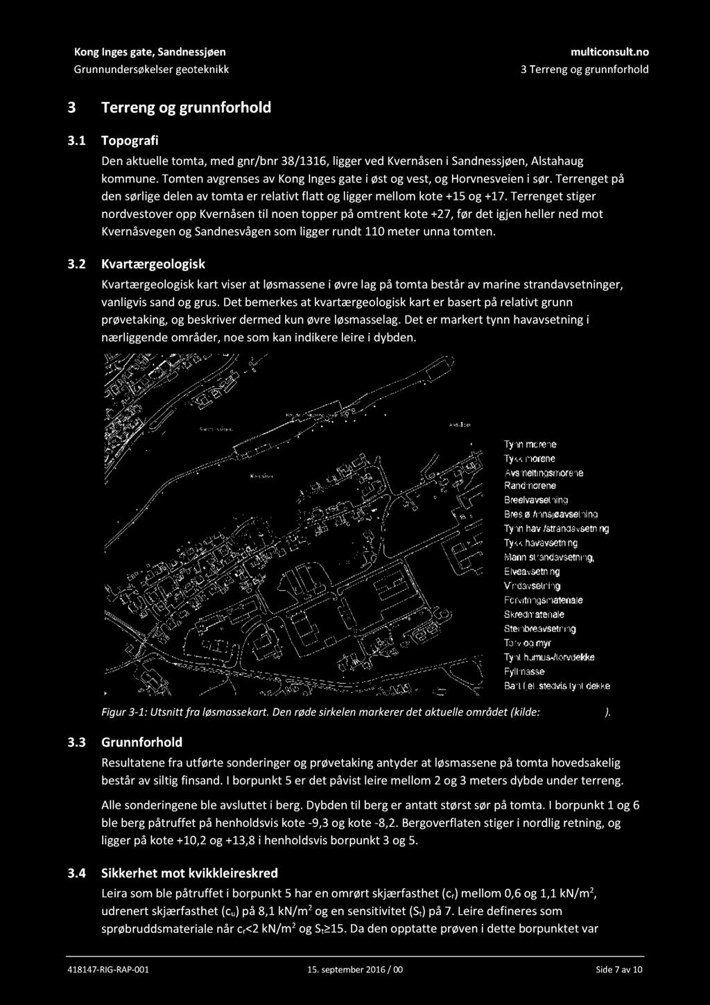 Kong Inges gate, Sandnessjøen Grunnundersøkelser geoteknikk multiconsult.no 3 Terreng og grunnforhold 3 Terreng og grunnforhold 3.
