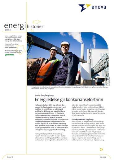 Energiledelse ved Saugbrugs Saugbrugs første norske bedrift som ble sertifisert ihht standardisert system for Energiledelse Svensk Standard SS 627750 (sept 2006) NS-EN 16001 ISO 50001 (sept 2012) Det