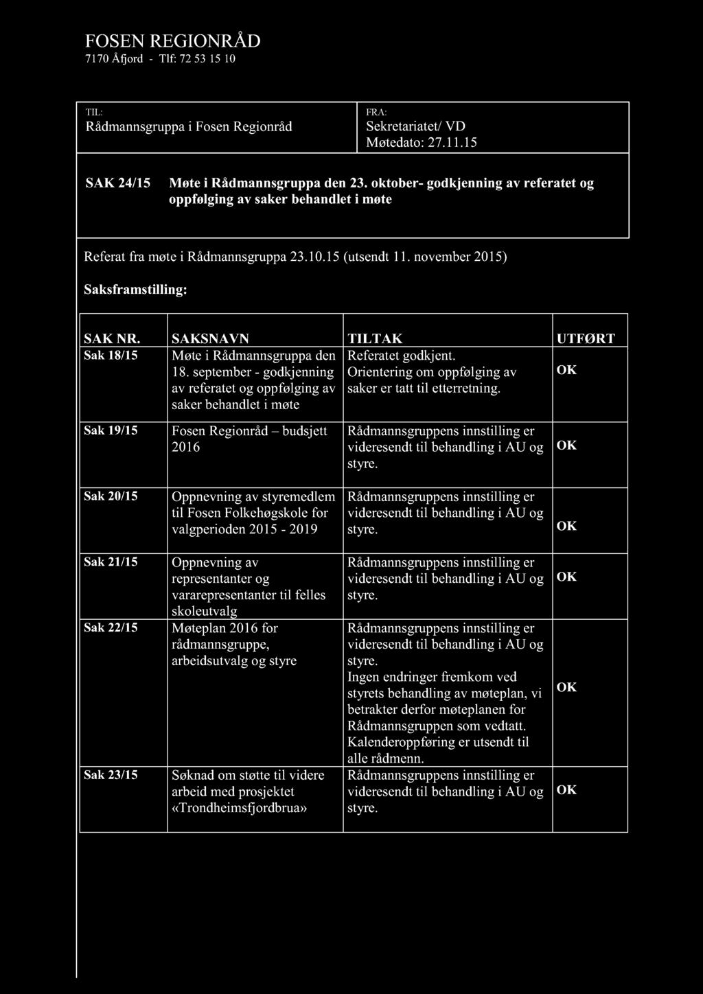 FOSEN REGIONRÅD 7170 Åfjord - Tlf: 72 53 15 10 TIL: Rådmannsgruppa i Fosen Regionråd FRA: Sekretariatet/ VD Møtedato: 27.11.15 SAK 24 /15 M øte i Rådmannsgruppa den 23.