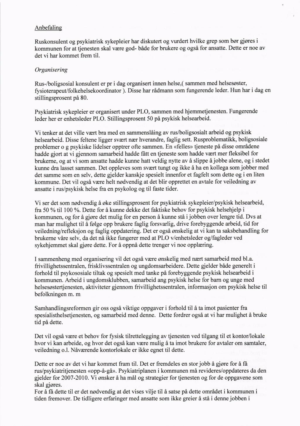 Anbefalinq Ruskonsulent og psykiatrisk sykepleier har diskutert og vurdert hvilke grep som bor giores i kommunen for at tjenesten skal vere god- bade for brukere og ogsi for ansatte.