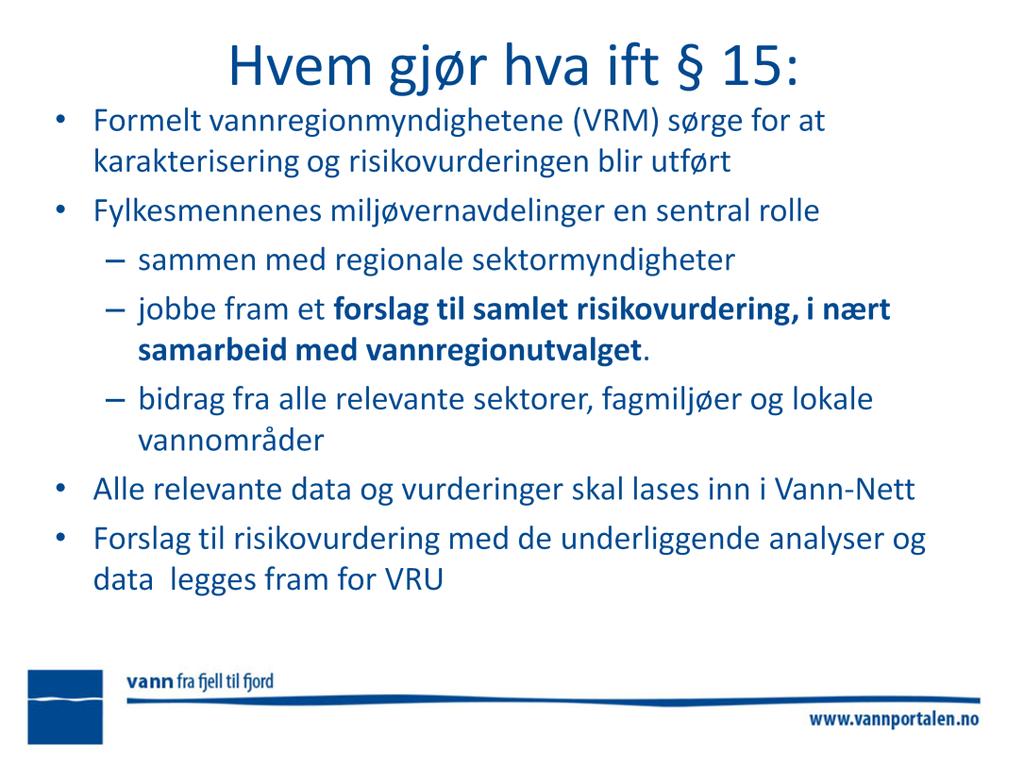 VRM og VRU som iht 21 innebærer å: - legge til rette for arbeidet som skal utføres - følge opp myndigheter og relevante fagmiljø som har oppgaver, relevante data og fagkunnskap - følge opp arbeidet i