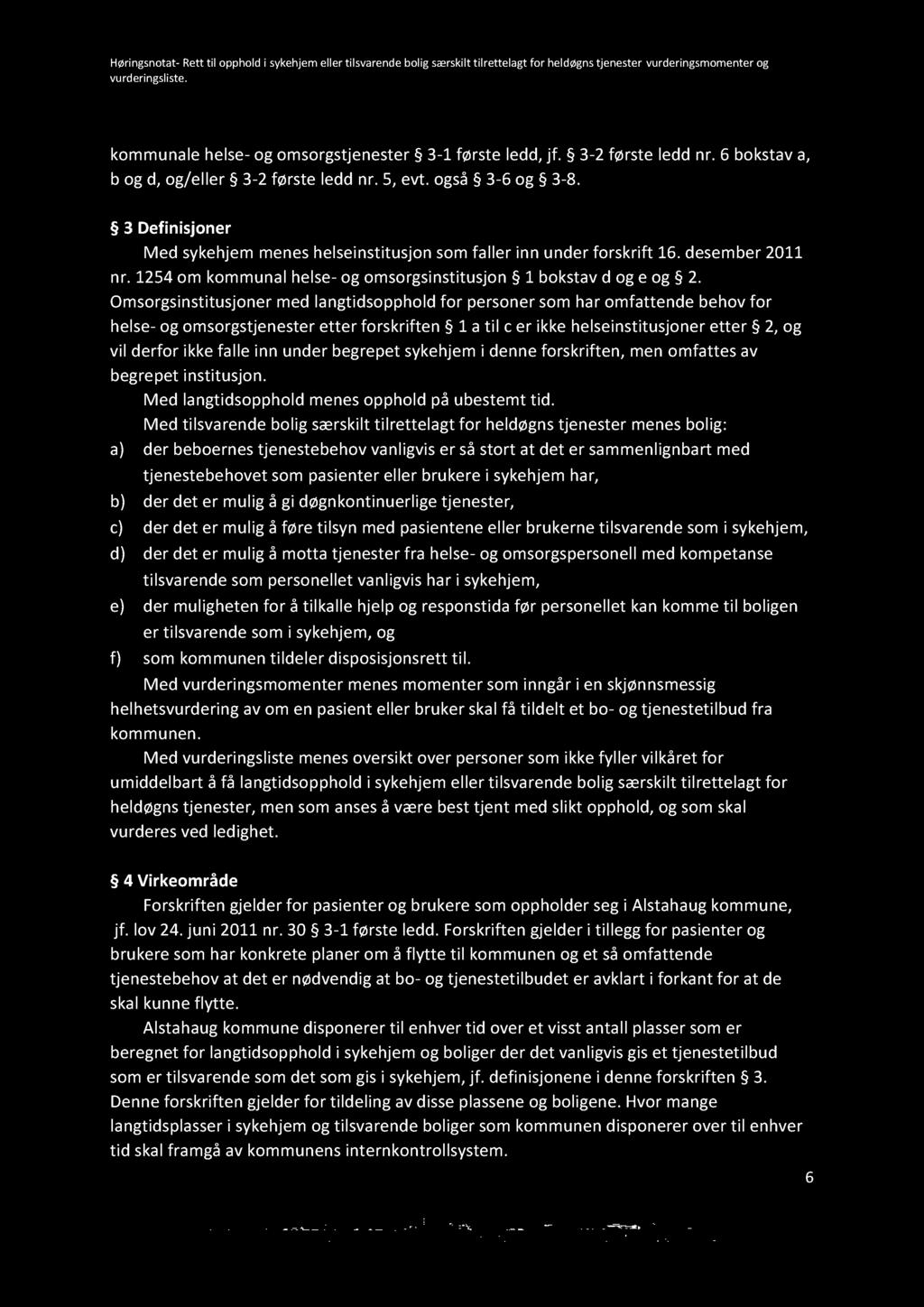 kommunale helse - og omsorgstjenester 3-1 første ledd, jf. 3-2 første ledd nr. 6 bo kstav a, b og d, og/eller 3-2 første ledd nr. 5, evt. også 3-6 og 3-8.