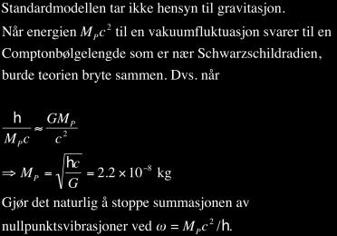 Vakuumenergien Elementærpartikler beskrives ved såkalte kvantefelt. Når feltene er i den laveste energitilstanden, er det ingen partikler til stede.