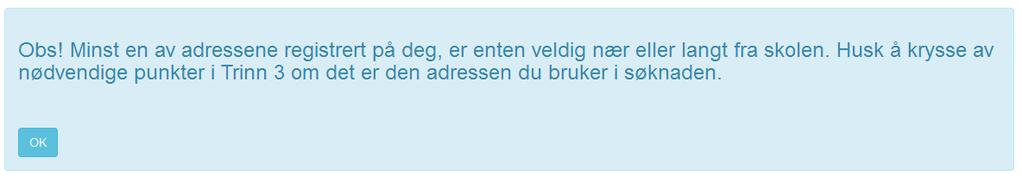 Når du klikker på Trinn 2 så KAN denne meldingen dukke opp: Studentportal Brukermanual MinSkyss sjekker avstanden til skolen for adressene du har registrert på deg selv.