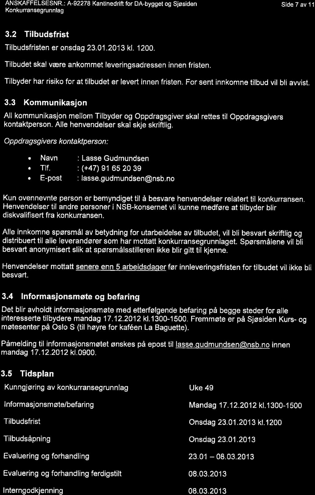 ANSKAFFELSESNR.: A-92278 Kantinedrift for DA-bygget og Sjøsiden Konkurransegrunnlag Side 7 av 1l 3.2 Tilbudsfrist Tilbudsfristen er onsdag 23.01.2013 kf. 1200.