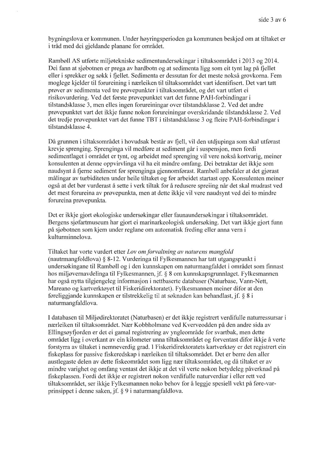 side 3 av 6 bygningslova er kommunen. Under høyringsperioden i tråd med dei gjeldande planane for området.