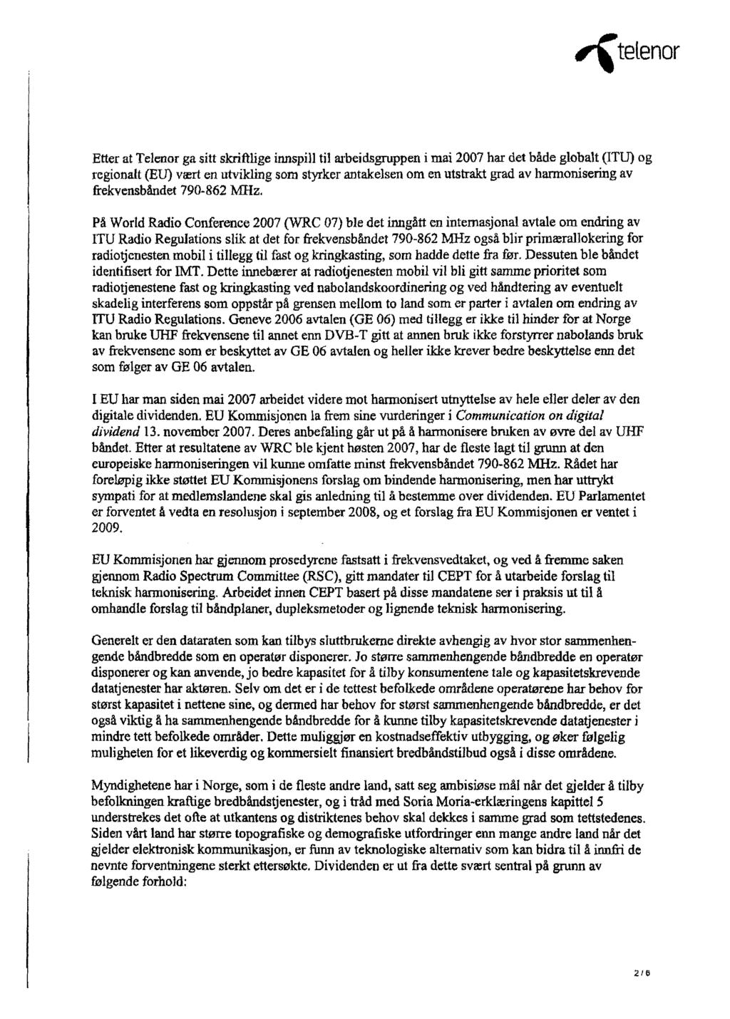 tetenor Etter at Telenor ga sitt skriftlige innspill til arbeidsgruppen i mai 2007 har det både globalt(itu) og regionalt(eu) vært en utvikling som styrker antakelsen om en utstrakt grad av