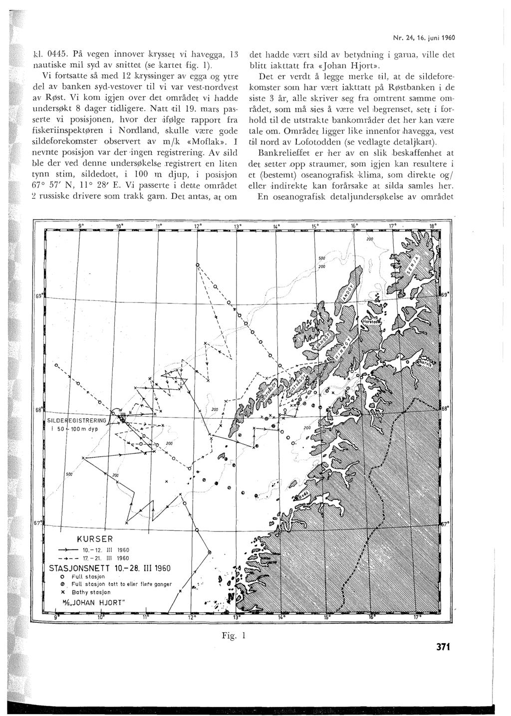 Nr. 24, 16. juni 1960 k. 0445. På vegen innver krysset vi havegga, 13 nautiske mi syd av snittet (se kartet fig. ).
