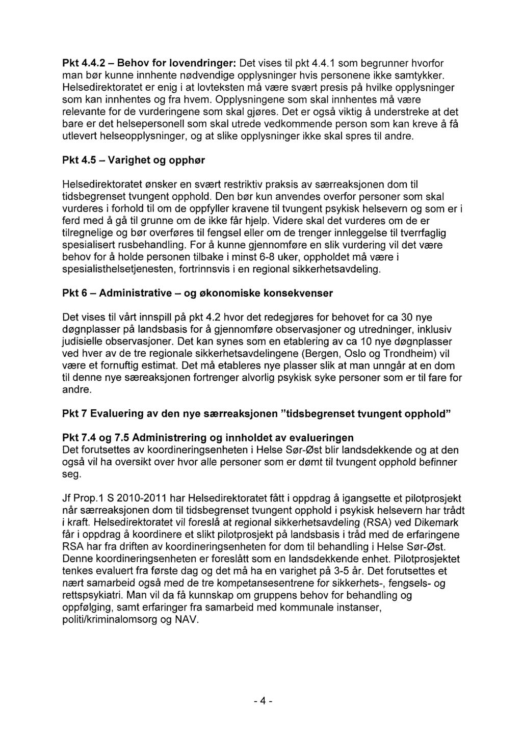 Pkt 4.4.2 Behov for lovendringer: Det vises til pkt 4.4.1 som begrunner hvorfor man bør kunne innhente nødvendige opplysninger hvis personene ikke samtykker.