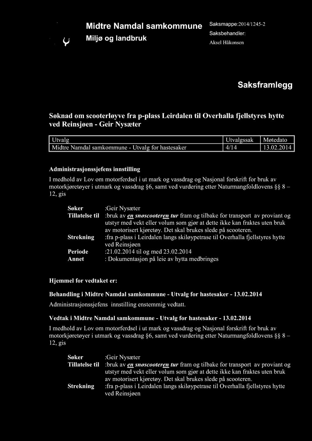 Midtre Namdal samkommune Miljø og landbruk Saksmappe:2014/1245-2 Saksbehandler: AkselHåkonsen Saksfr amlegg Søknad om scooterløyvefra p-plassleirdalen til Overhalla fjellstyres hytte ved Reinsjøen-