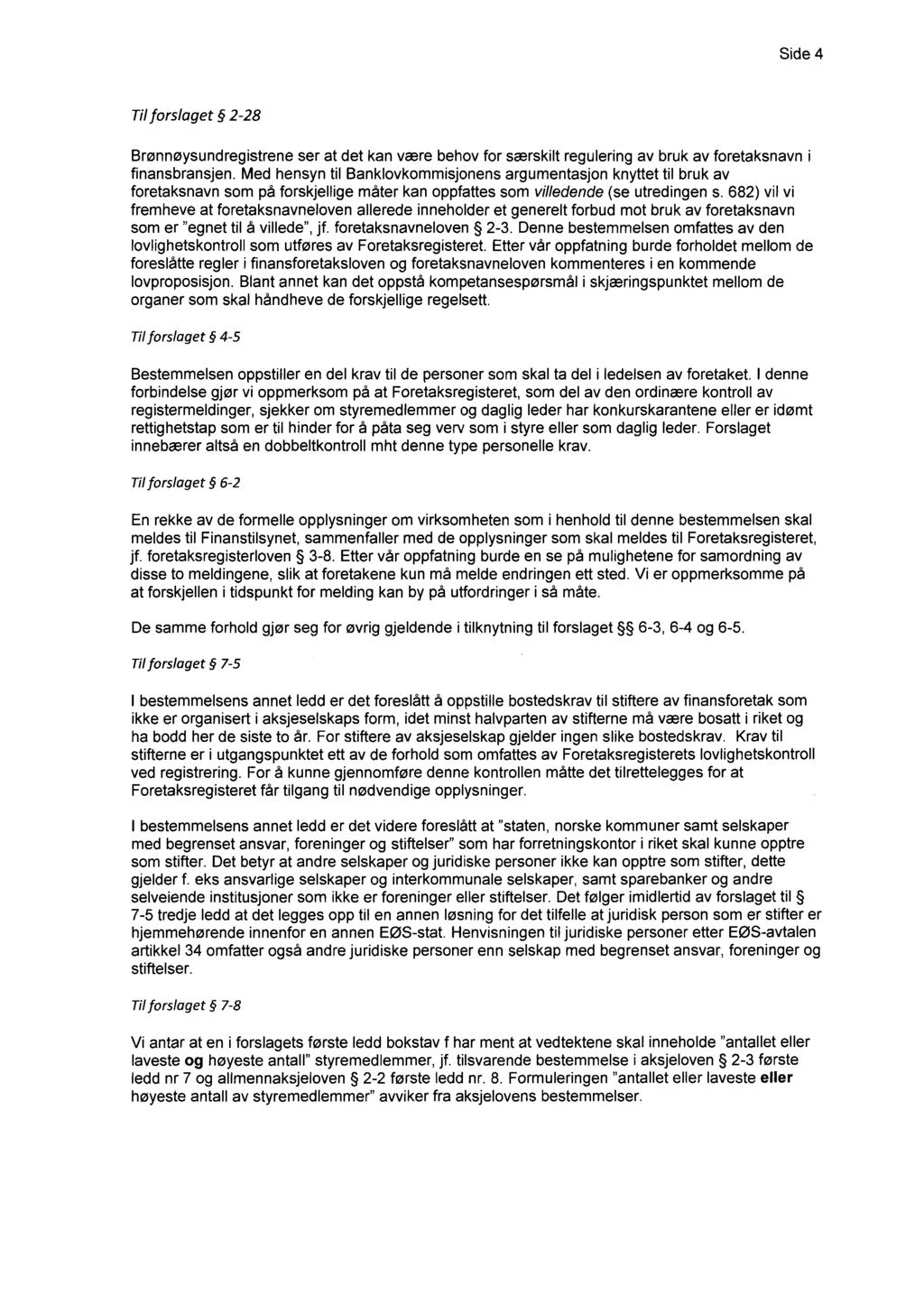 Side 4 Til forslaget 2-28 Brønnøysundregistrene ser at det kan være behov for særskilt regulering av bruk av foretaksnavn i finansbransjen.