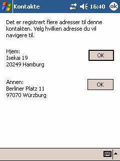 3a Hvis det er lagt inn flere adresser til kontakten, åpnes følgende vindu: 3b Trykk på OK bak den adressen du vil bruke som destinasjon.