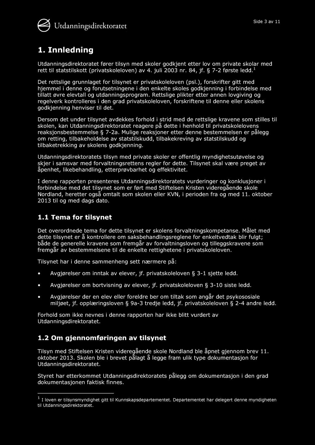 Side 3 av 11 1. Innledning Utdanningsdirektoratet fører tilsyn med skoler godkjent etter lov om private skolar med rett til statstilskott (privatskoleloven) av 4. juli 2003 nr. 84, jf.