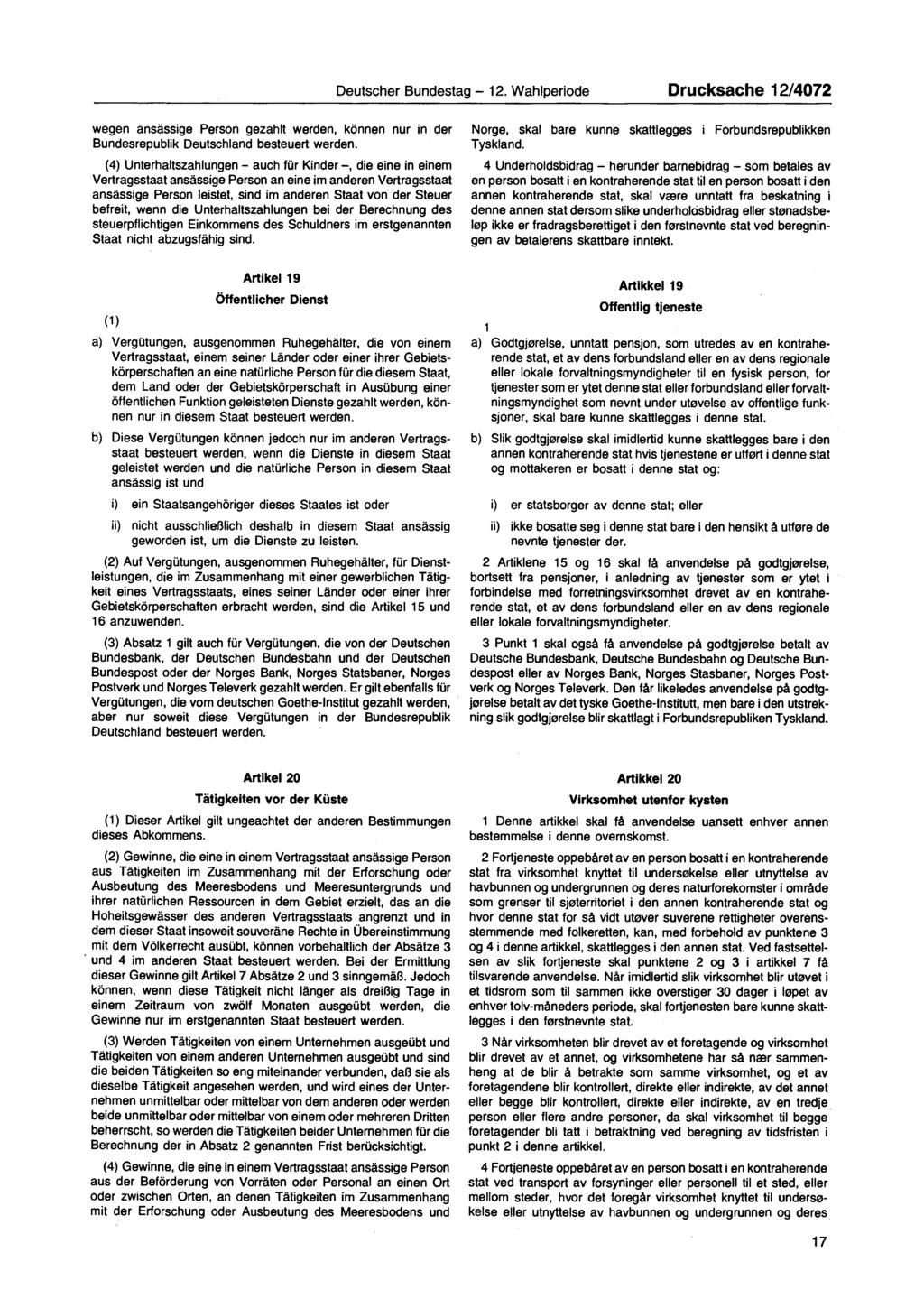 Deutscher Bundestag 12. Wahlperiode Drucksache 12/4072 wegen ansässige Person gezahlt werden, können nur in der Bundesrepublik Deutschland besteuert werden.