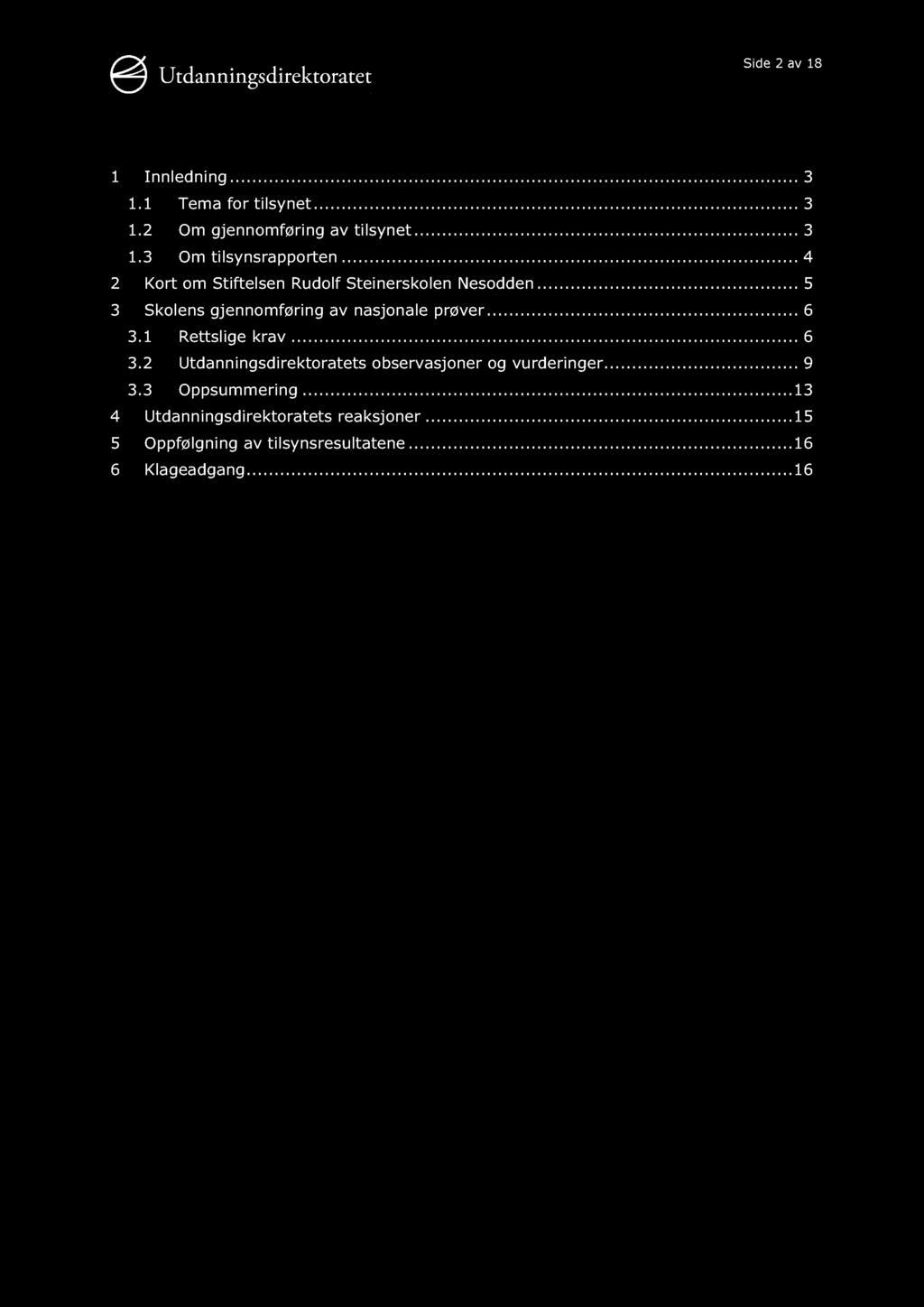 Side 2 av 18 1 Innledning............ 3 1.1 Tema for tilsynet......... 3 1.2 Om gjennomføring av tilsynet......... 3 1.3 Om tilsynsrapporten......... 4 2 Kort om Stiftelsen Rudolf Steinerskolen Nesodden.