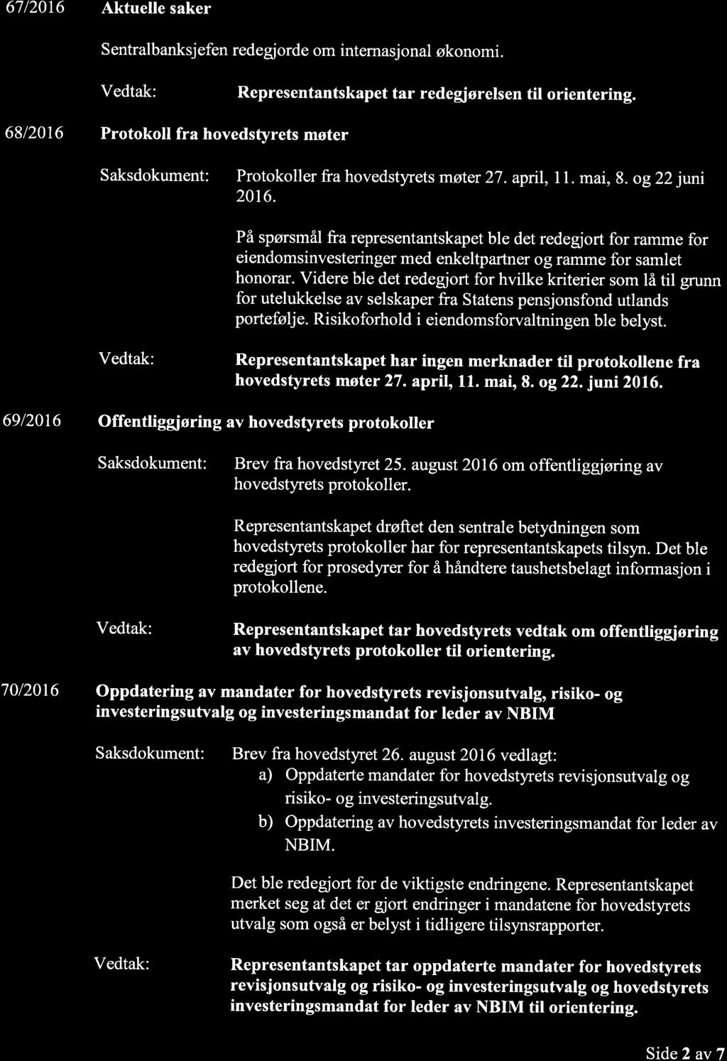 67/2016 Aktuelle saker S entralbanksj efen redegiorde om internasj onal økonomi. vedtak: Representantskapet tar redegiørelsen til orientering.