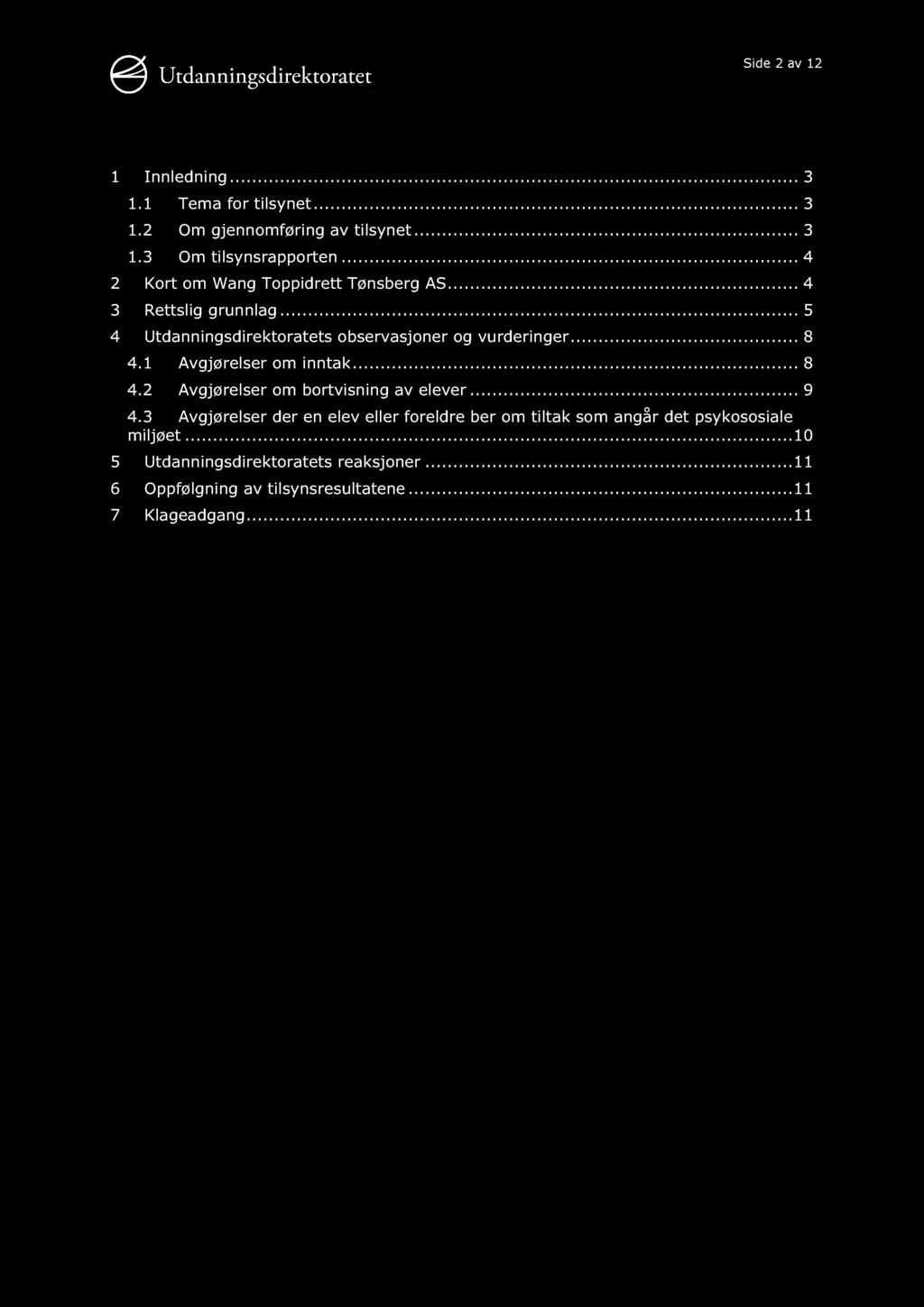 Side 2 av 12 1 Innledning............ 3 1.1 Tema for tilsynet......... 3 1.2 Om gjennomføring av tilsynet......... 3 1.3 Om tilsynsrapporten......... 4 2 Kort om Wang Toppidrett Tønsberg AS.