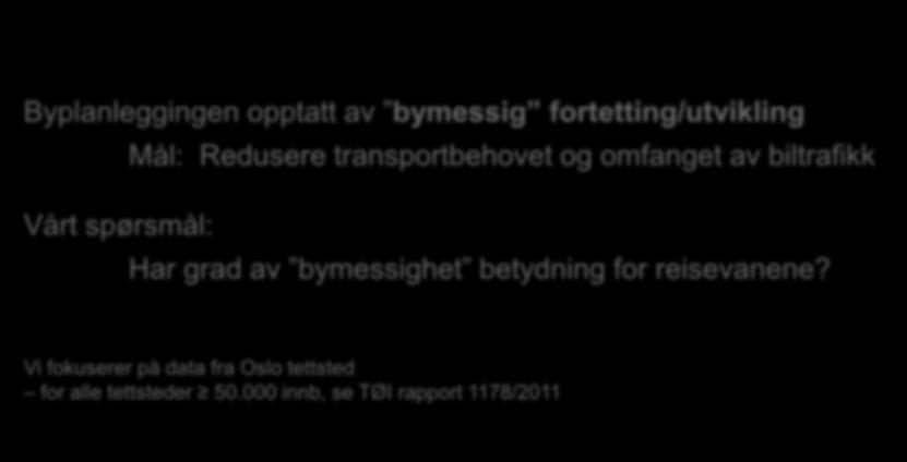 motoriserte reiser etter reisemål Mål: Redusere transportbehovet Reiser <150 km, Ikke reiser til og eget omfanget hjem, Personer 18 av år biltrafikk Vårt