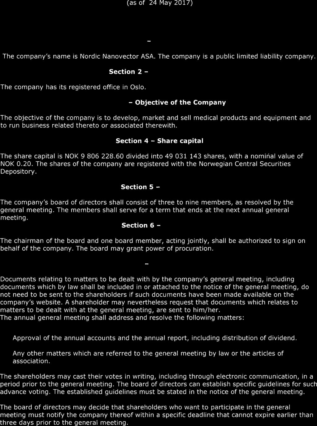 Articles of Association for Nordic Nanovector ASA (as of 24 May 2017) Section 1 - Company name The company's name is Nordic Nanovector ASA. The company is a public limited liability company.