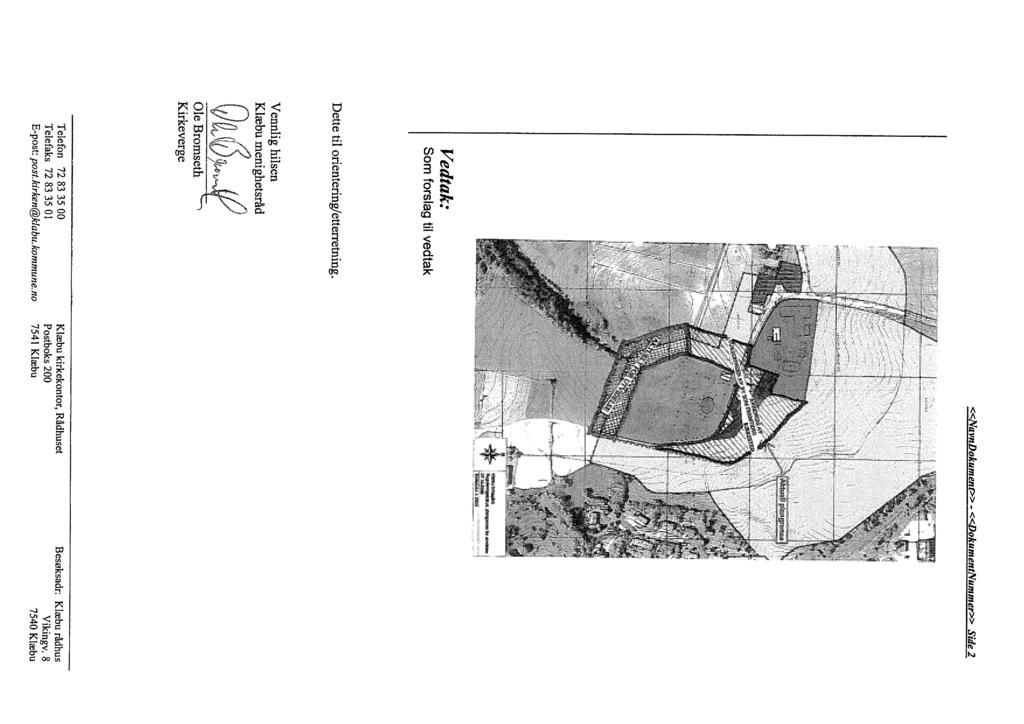 «NavnDolcumenp.> - «DokumeniNummer» Side 2 Vedtak: Som forslag til vedtak Dette til orientering/etterretning.