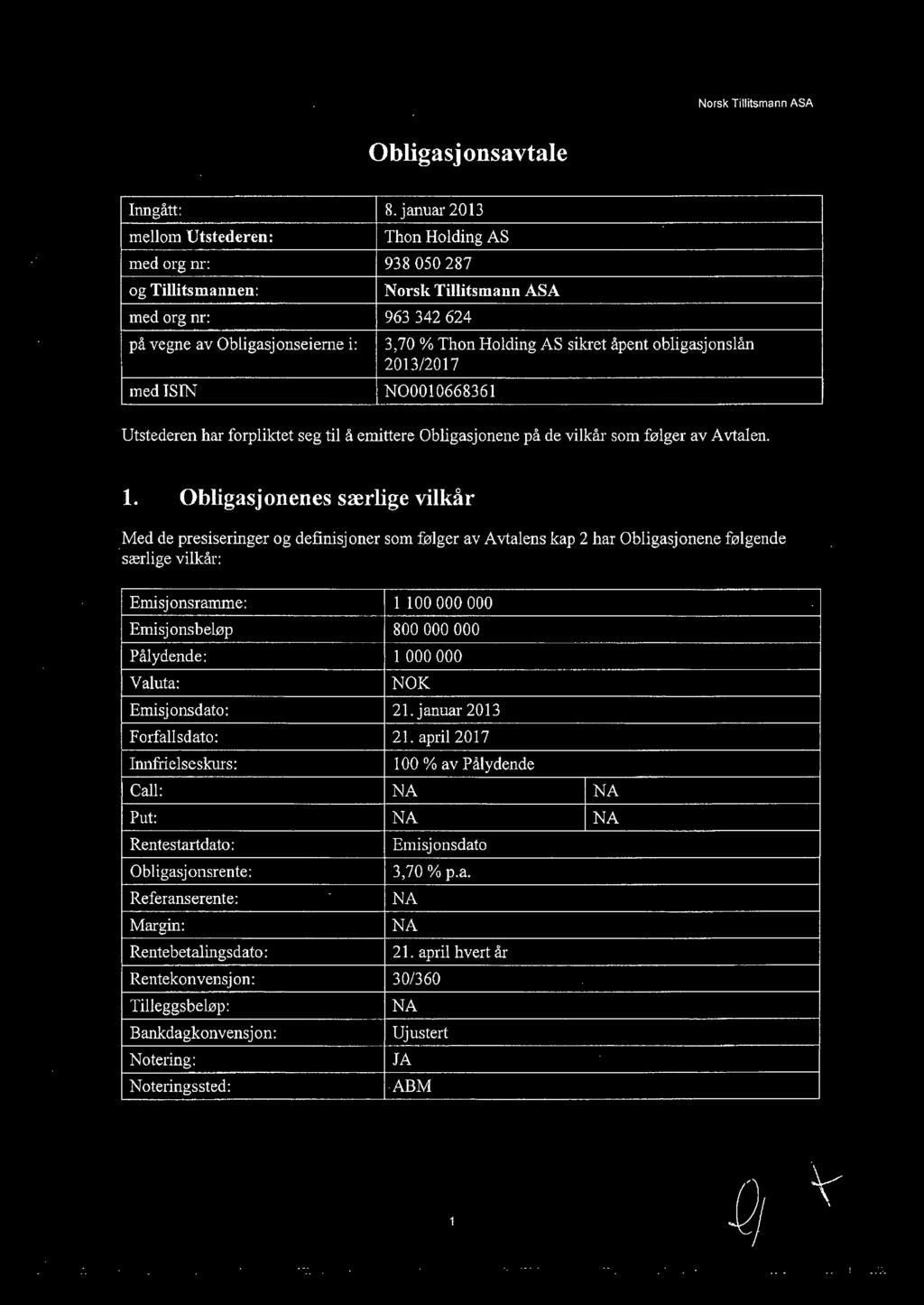 åpent obligasjonslån 2013/2017 medisin NOOOI0668361 Utstederen har forpliktet seg til å emittere Obligasjonene på de vilkår som følger av Avtalen. 1.