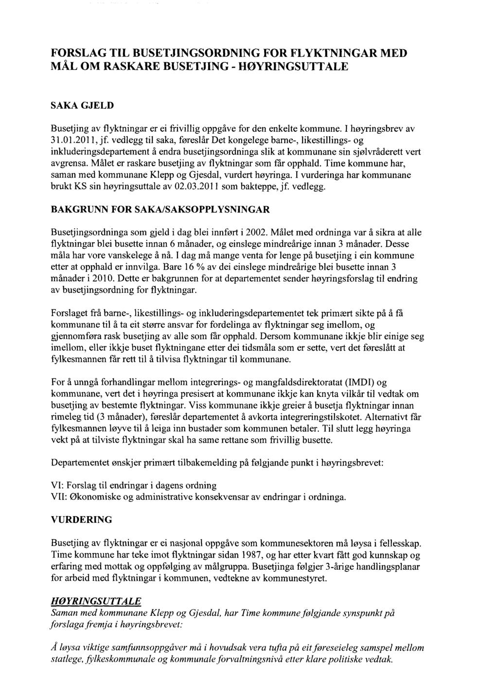 FORSLAG TIL BUSETJINGSORDNING FOR FLYKTNINGAR MED MÅL OM RASKARE BUSETJING - HØYRINGSUTTALE SAKA GJELD Busetjing av flyktningar er ei frivillig oppgåve for den enkelte kommune. I høyringsbrev av 31.