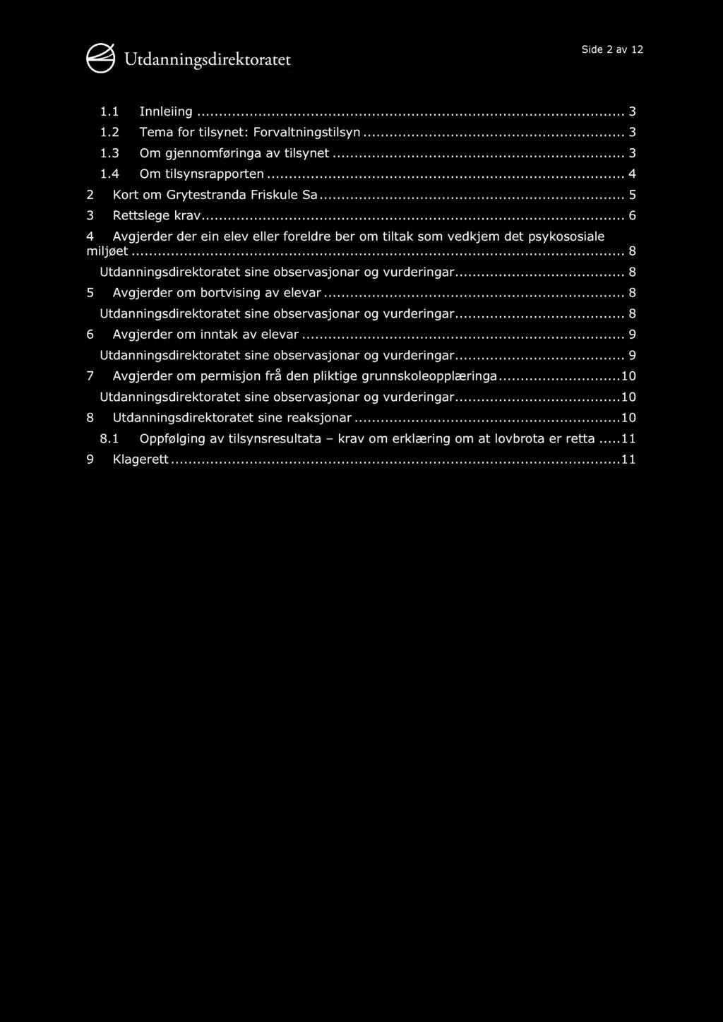 Side 2 av 12 1.1 Innleiing........... 3 1.2 Tema for tilsynet: Forvaltningstilsyn...... 3 1.3 Om gjennomføringa av tilsynet......... 3 1.4 Om tilsynsrapporten......... 4 2 Kort om Grytestranda Friskule Sa.