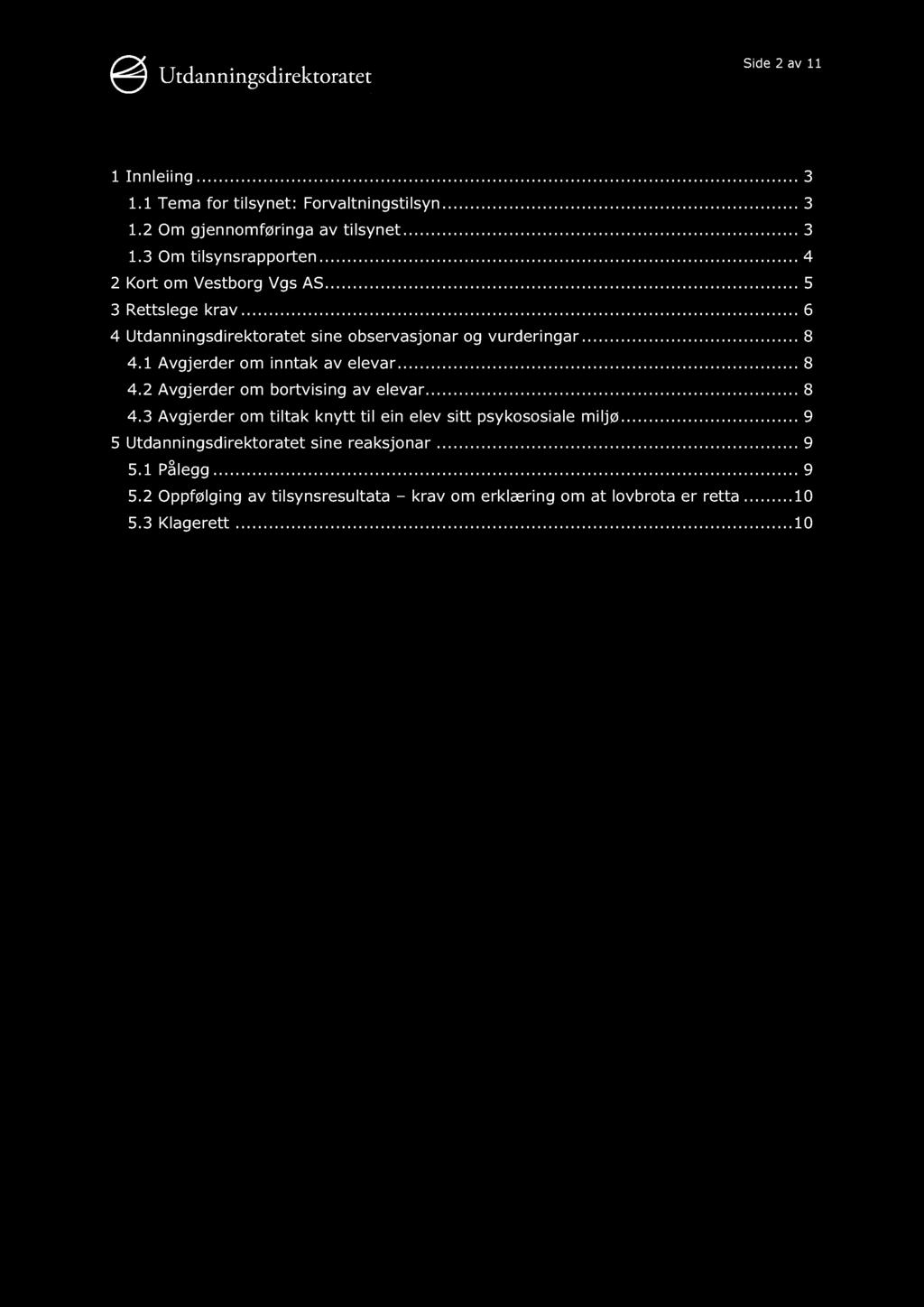 Side 2 av 11 Innhaldsliste 1 Innleiing............ 3 1.1 Tema for tilsynet: Forvaltningstilsyn...... 3 1.2 Om gjennomføringa av tilsynet......... 3 1.3 Om tilsynsrapporten.