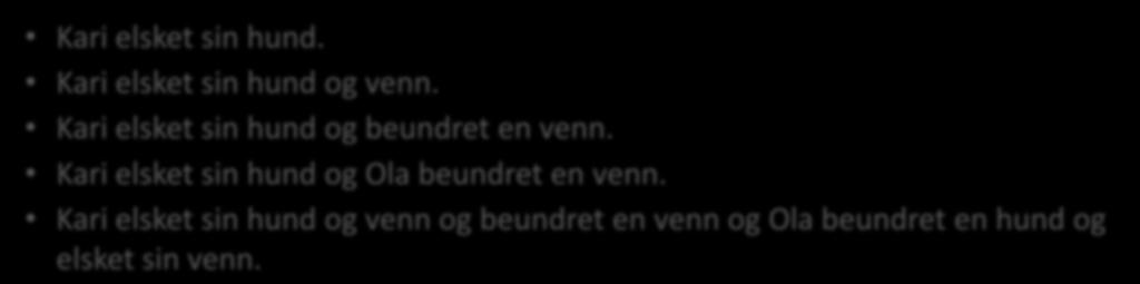 Ikke-determinisme er nyttig Kari elsket sin hund. Kari elsket sin hund og venn. Kari elsket sin hund og beundret en venn.