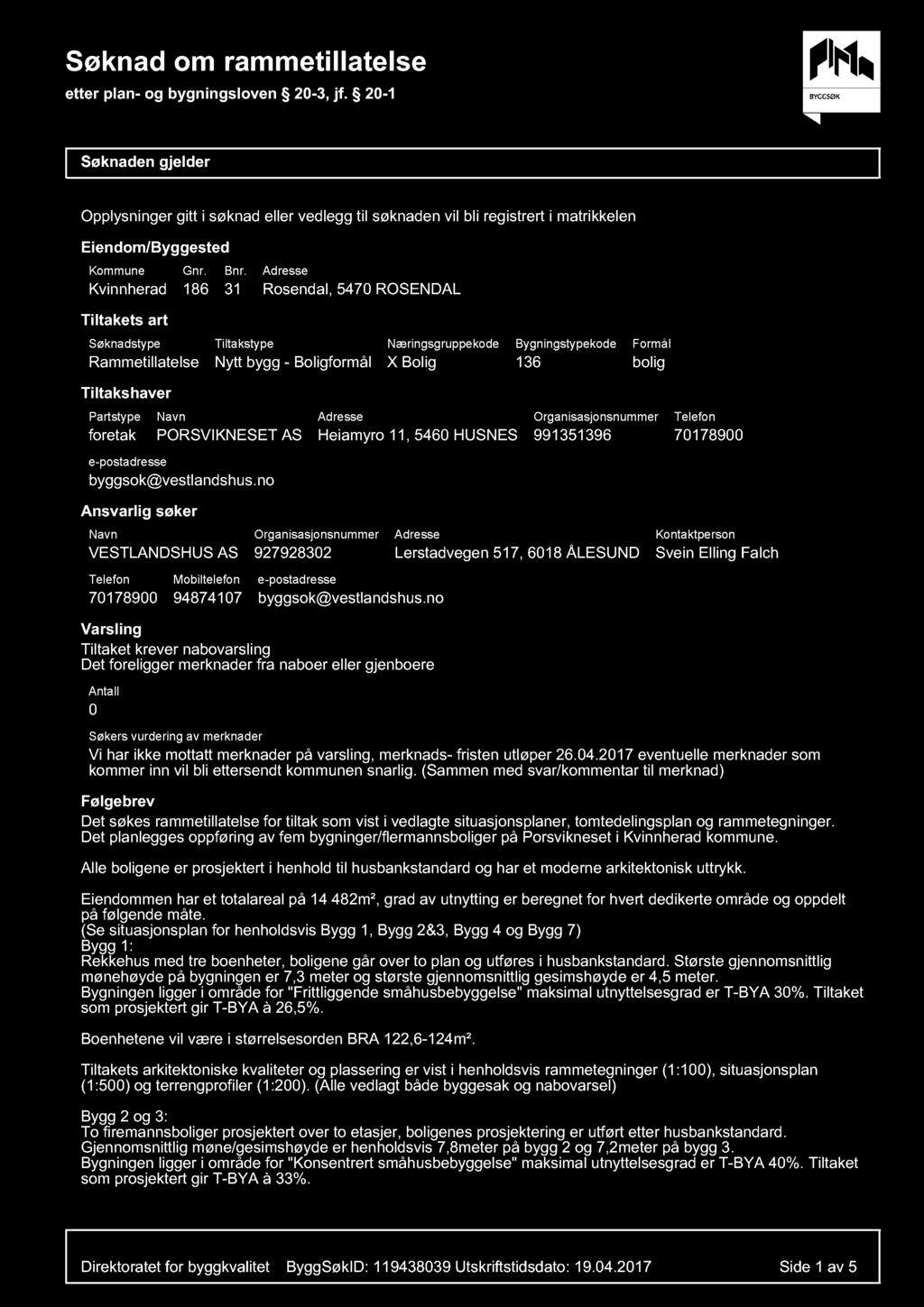 Søknaden gjelder Opplysninger gitt i søknad eller vedlegg til søknaden vil bli registrert i matrikkelen Eiendom/Byggested Kommune Kvinnherad Gnr. 186 Bnr.