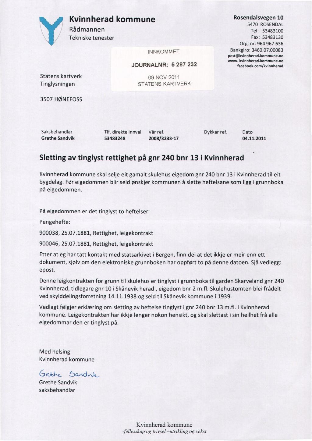 Rådmannen ykvinnherad Tekniske tenester kommune INNKOMMET JOURNALNR: 5 287 232 Rosendalsvegen 10 5470 ROSENDAL Tel: 53483100 Fax: 53483130 Org. nr: 964 967 636 Bankgiro: 3460.07.00083 post@kvinnherad.