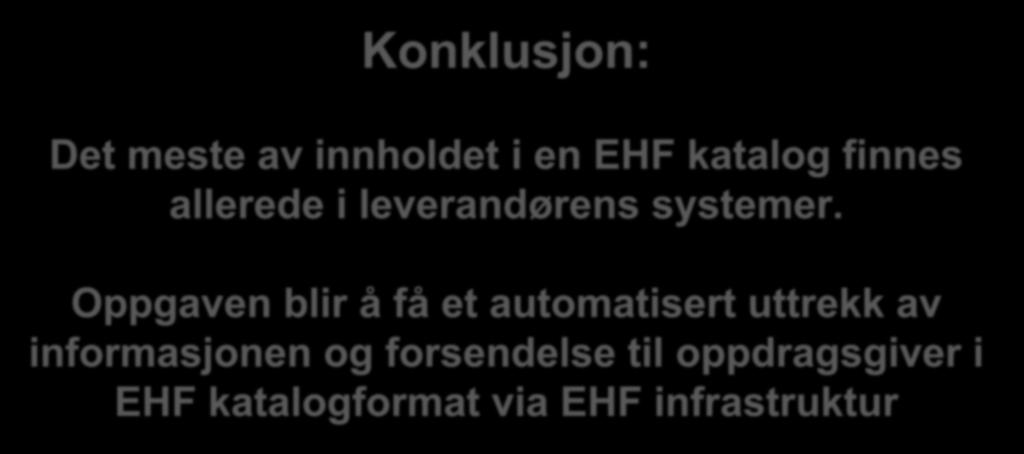 EHF Katalog - Gjenbruk av informasjonselementer Konklusjon: Det meste av innholdet i en EHF katalog finnes allerede i leverandørens