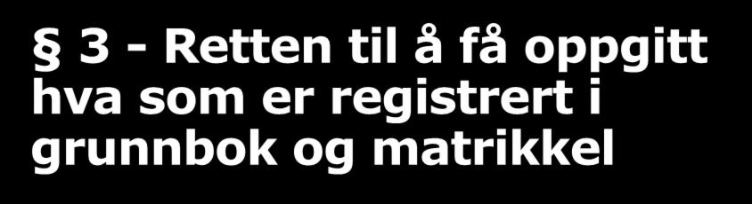 3 - Retten til å få oppgitt hva som er registrert i grunnbok og matrikkel Første ledd: