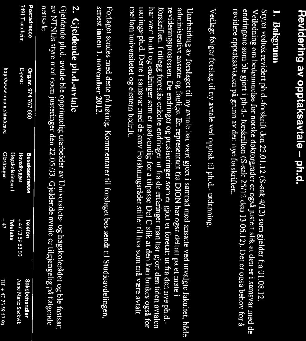 NTNU Vår dato Vår referanse lav4 01.10.2012 2012/13978/AMS Studieavdelingeri Deres dato Deres referanse Fakultetene Studenttinget DION Revidering av opptaksavtale ph.d. 1.