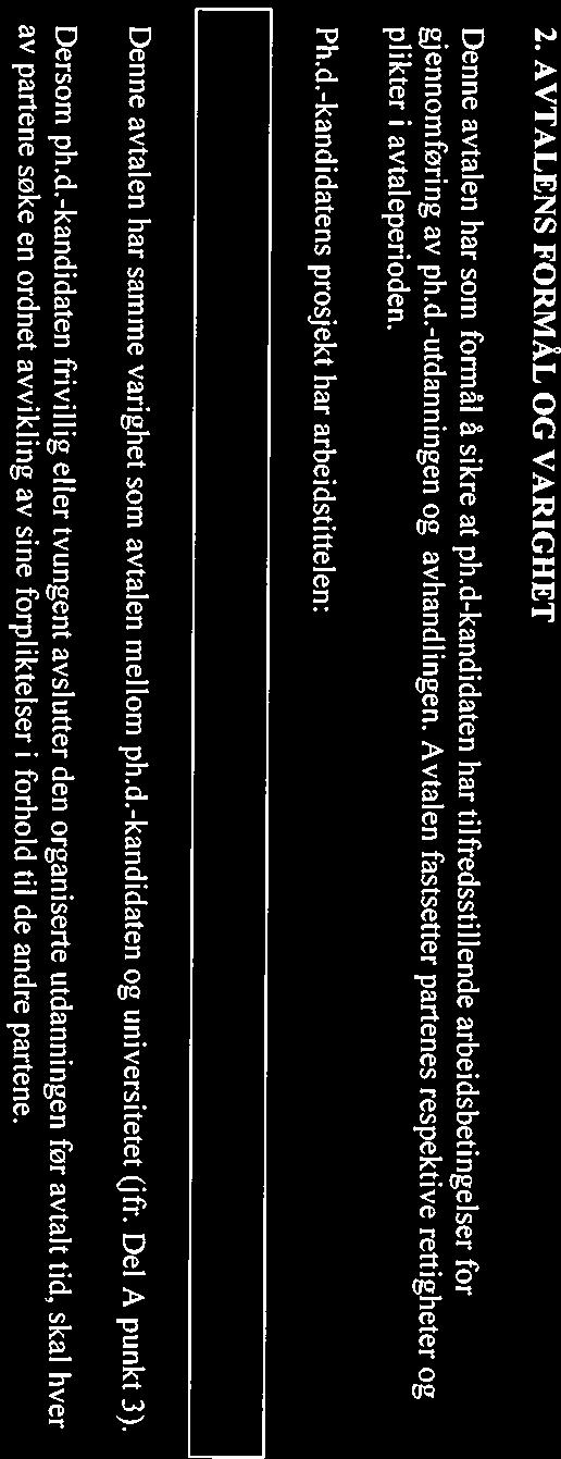 Dersom det er inngått samarbeid med to eksterne institusjoner (finansierende institusjon og institusjon som tilbyr arbeidsplass), skal det inngås en avtale med hver av institusjonene. 1.