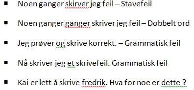 GRAMMATIKK STAVEKONTROLL Noen ganger skirver jeg feil Stavefeil Noen ganger ganger skriver jeg feil Dobbelt ord Jeg prøver og