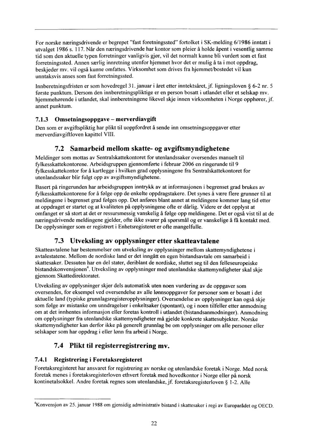 For norske næringsdrivende er begrepet "fast foretningssted" fortolket i SK-melding 6/1986 inntatt i utvalget 1986 s. 117.