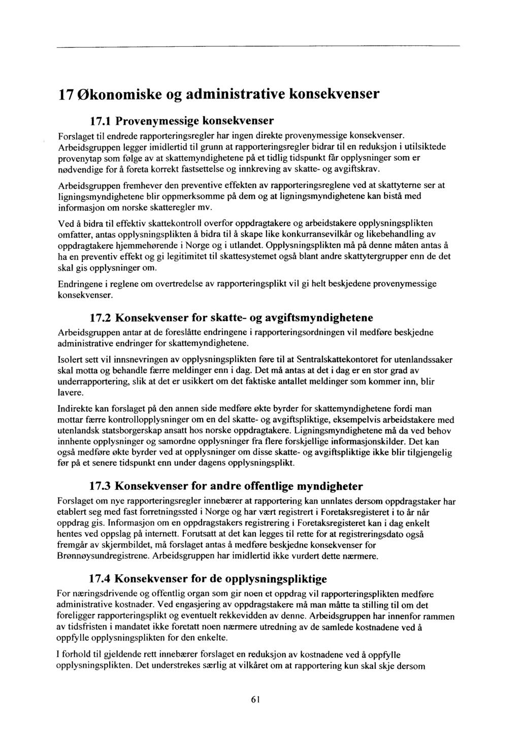 17 Økonomiske og administrative konsekvenser 17.1 Provenymessige konsekvenser Forslaget til endrede rapporteringsregler har ingen direkte provenymessige konsekvenser.