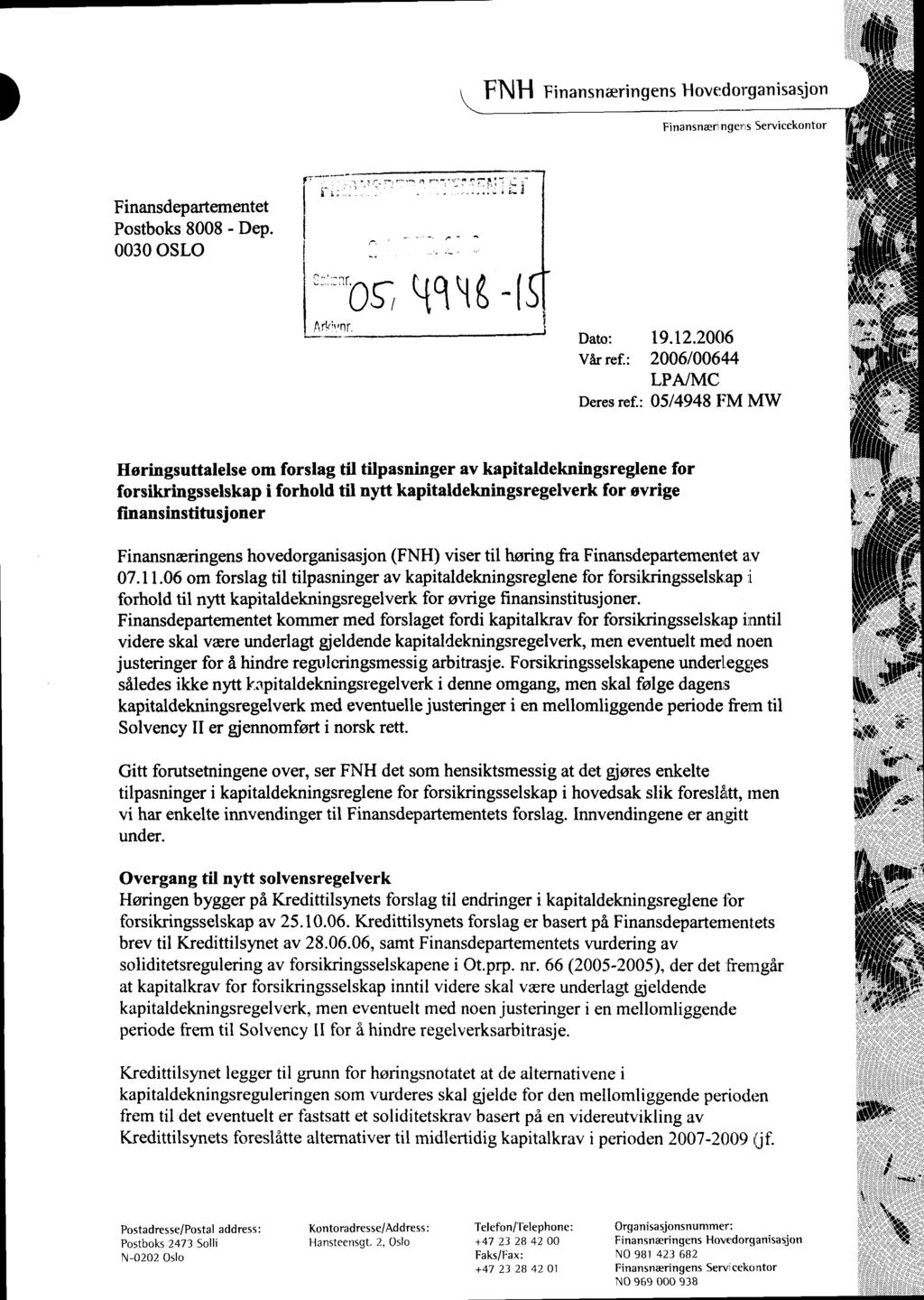 FNH FinansnæringensHovedorganisasjon Finansnæringeris Servicekontor Finansdepartementet Postboks 8008 - Dep. 0030 OSLO F-1 -_._..- Dato: 19.12.2006 Vår ref.: 2006/00644 LPAIMC Deres ref.