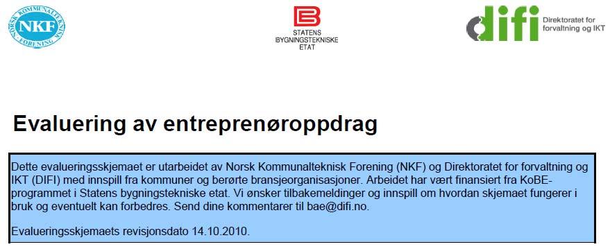 Evaluering av entreprenør Skjema som brukes i evaluering av entreprenøroppdrag er utarbeidet av Norsk kommunalteknisk avdeling, Statens bygningstekniske