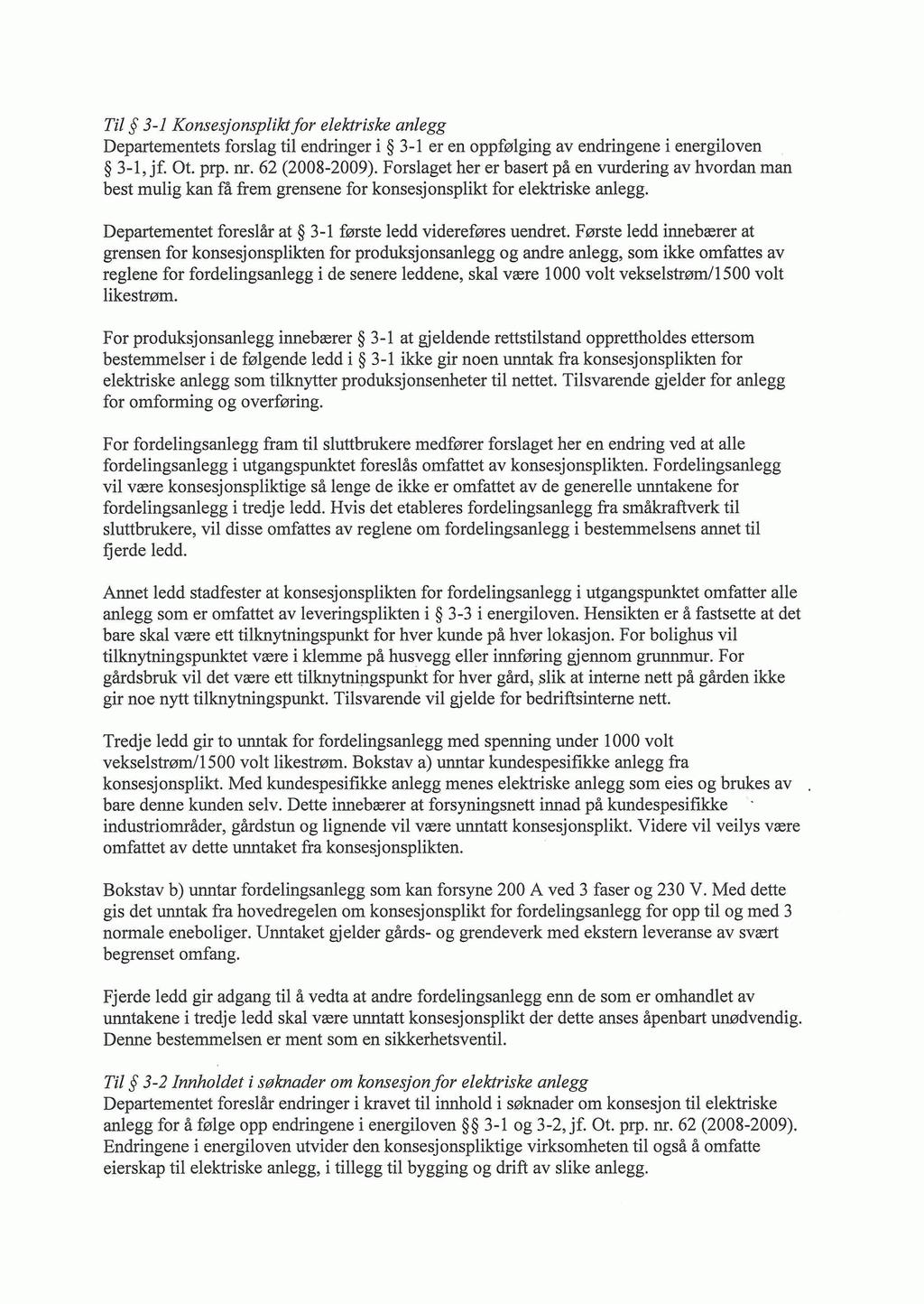 Til 3-1 Konsesjonsplikt for elektriske anlegg Departementets forslag til endringer i 3-1 er en oppfølging av endringene i energiloven 3-1, jf. Ot. prp. nr. 62 (2008-2009).