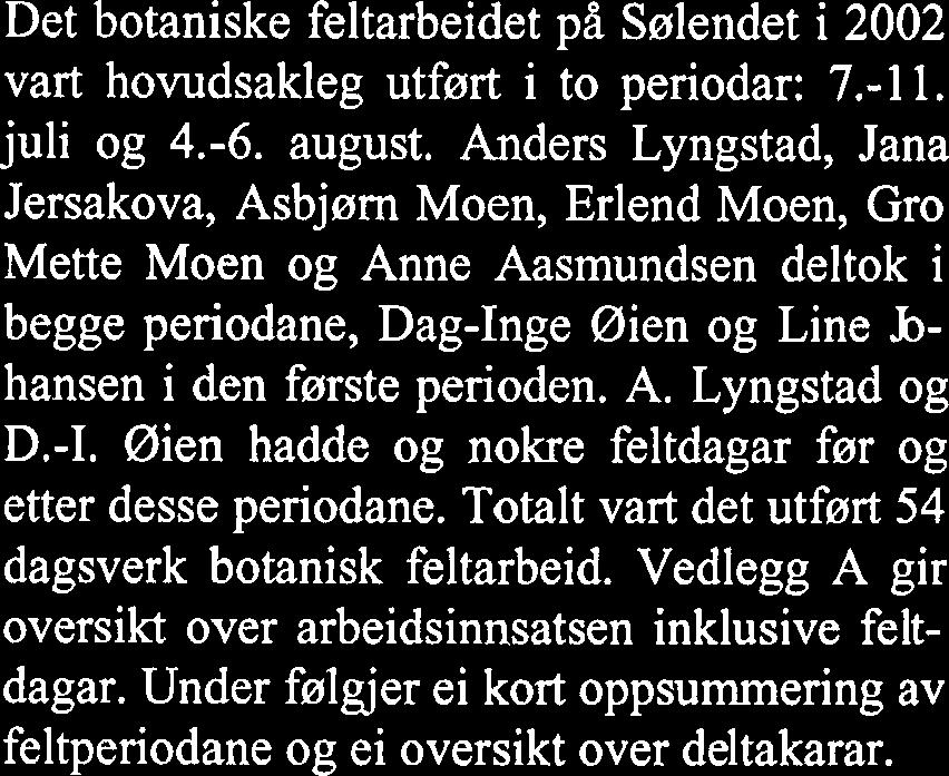 4 Botanisk arbeid Feltperiodar Det botaniske feltarbeidet på Sølendet i 2002 vart hovudsakleg utført i to periodar: 7.-11. juli og 4.-6.