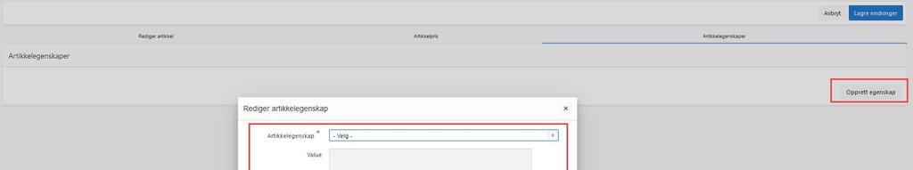 12 Har du behov for å legge inn artikkelegenskaper legges disse inn ved å trykke på «Artikkelegenskaper». Trykk «Opprett egenskap» fyll ut i feltene og trykk «Opprett» 3.