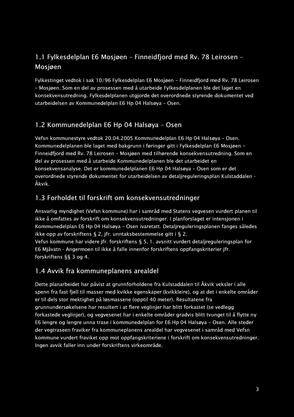1 Vurdering av KU - forskriften og historikk 1.1 Fylkesdelplan E6 Mosjøen Finneidfjord med Rv. 78 Leirosen Mosjøen Fylkestinget vedtok i sak 10/96 Fylkesdelplan E6 Mosjøen Finneidfjord med Rv.