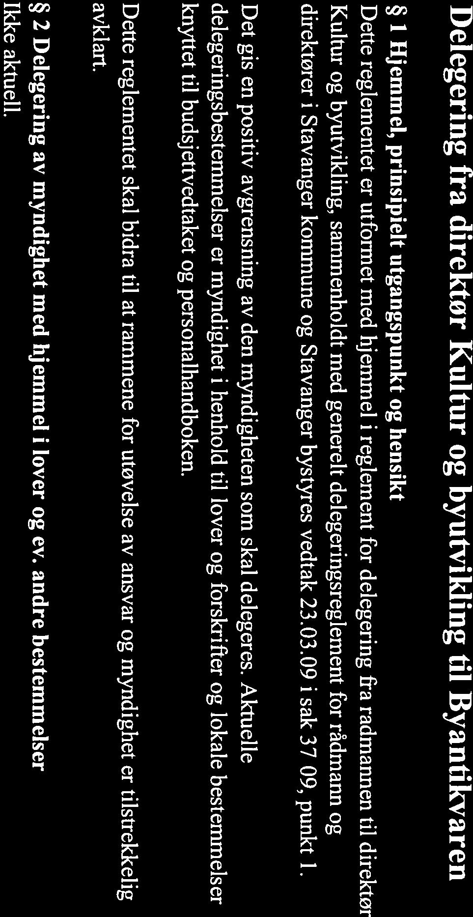 generelt delegeringsreglement for rådmann og direktører i Stavanger kommune og Stavanger bystyres vedtak 23.03.09 i sak 37/09, punkt 1.